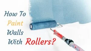 How To Paint Walls With Rollers?