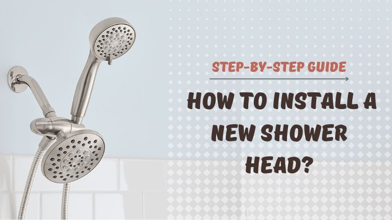 Step-by-Step Guide: How to Install a New Shower Head?